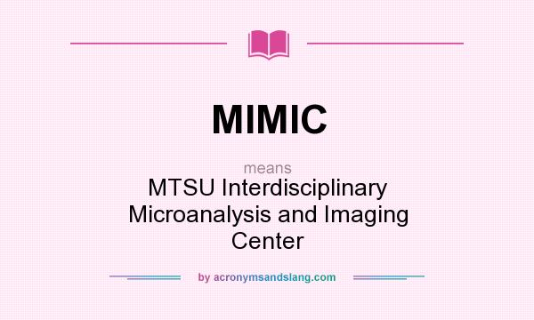 What does MIMIC mean? It stands for MTSU Interdisciplinary Microanalysis and Imaging Center