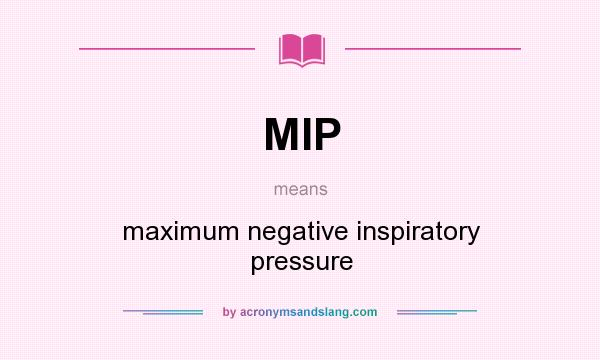 What does MIP mean? It stands for maximum negative inspiratory pressure