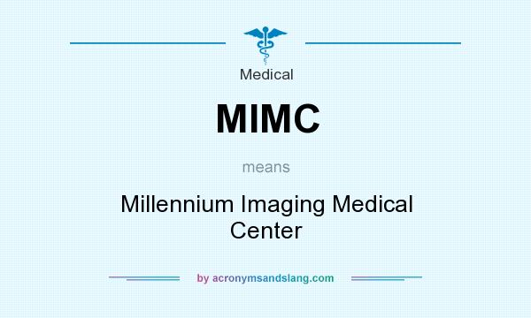 What does MIMC mean? It stands for Millennium Imaging Medical Center
