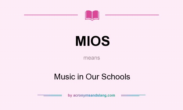 What does MIOS mean? It stands for Music in Our Schools