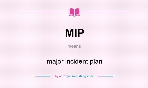 What does MIP mean? It stands for major incident plan