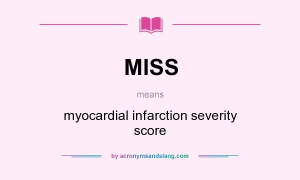 What does MISS mean? It stands for myocardial infarction severity score