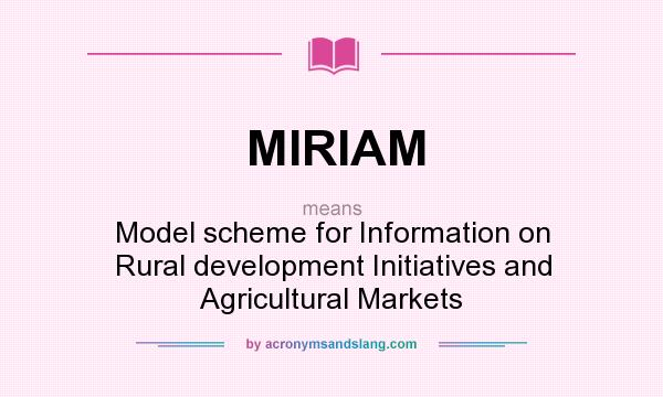 What does MIRIAM mean? It stands for Model scheme for Information on Rural development Initiatives and Agricultural Markets