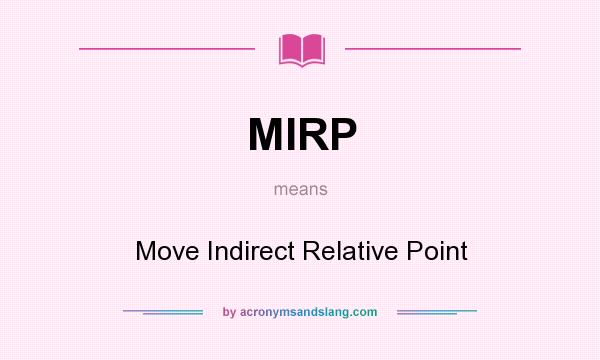 What does MIRP mean? It stands for Move Indirect Relative Point