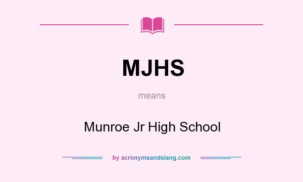 What does MJHS mean? It stands for Munroe Jr High School