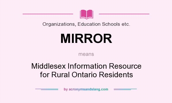 What does MIRROR mean? It stands for Middlesex Information Resource for Rural Ontario Residents