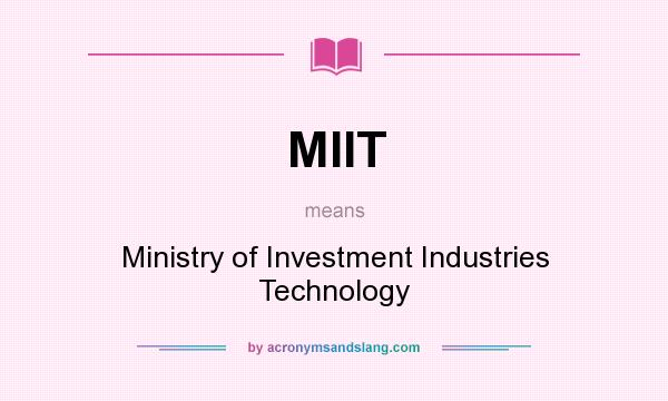 What does MIIT mean? It stands for Ministry of Investment Industries Technology