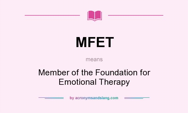 What does MFET mean? It stands for Member of the Foundation for Emotional Therapy