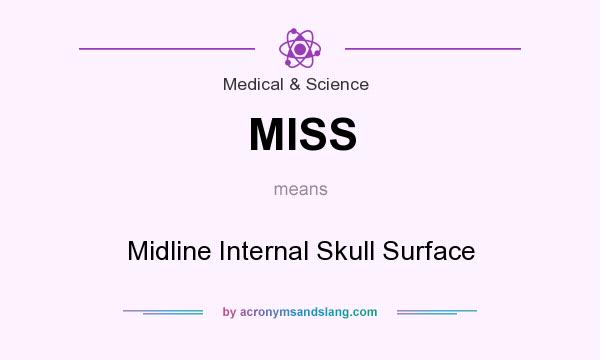 What does MISS mean? It stands for Midline Internal Skull Surface