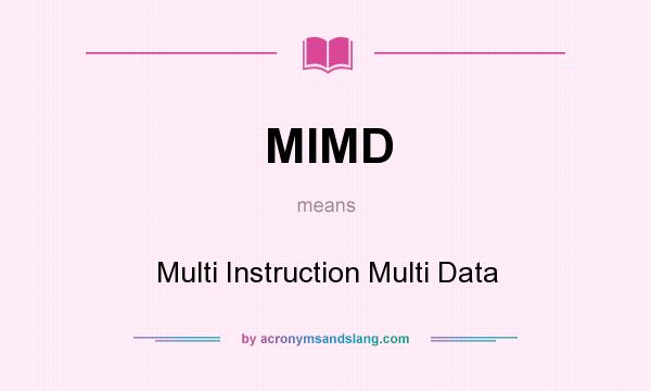 What does MIMD mean? It stands for Multi Instruction Multi Data