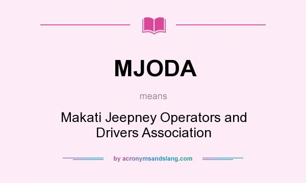 What does MJODA mean? It stands for Makati Jeepney Operators and Drivers Association