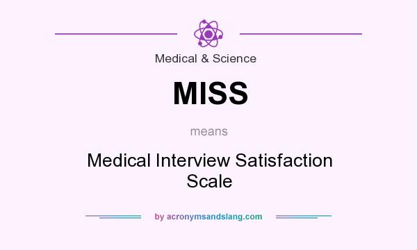 What does MISS mean? It stands for Medical Interview Satisfaction Scale