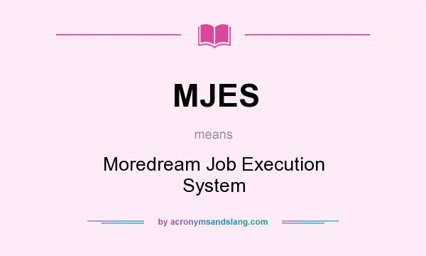 What does MJES mean? It stands for Moredream Job Execution System