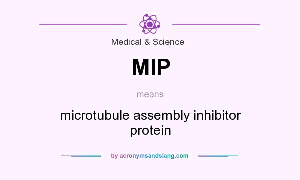 What does MIP mean? It stands for microtubule assembly inhibitor protein