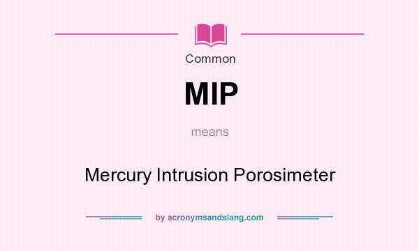 What does MIP mean? It stands for Mercury Intrusion Porosimeter