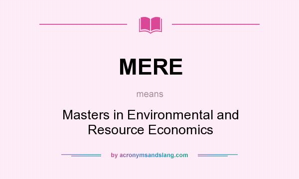 What does MERE mean? It stands for Masters in Environmental and Resource Economics