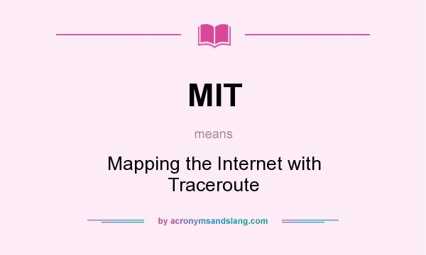 What does MIT mean? It stands for Mapping the Internet with Traceroute