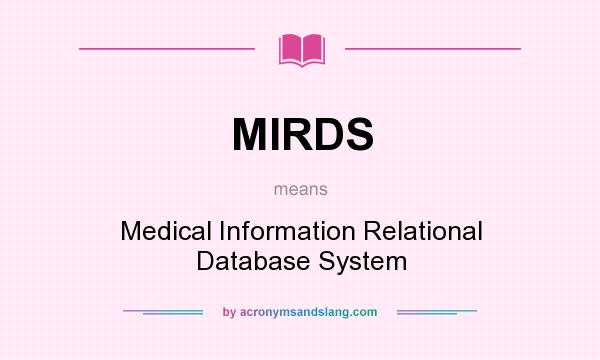 What does MIRDS mean? It stands for Medical Information Relational Database System