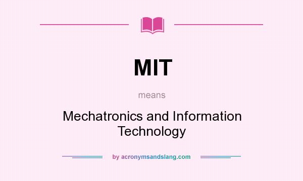 What does MIT mean? It stands for Mechatronics and Information Technology