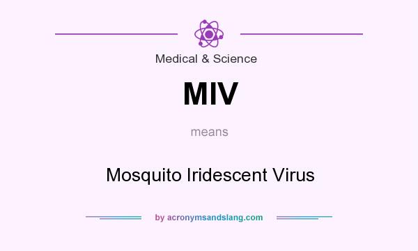 What does MIV mean? It stands for Mosquito Iridescent Virus