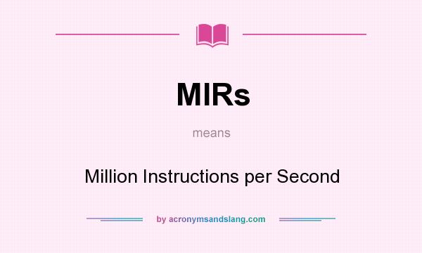 What does MIRs mean? It stands for Million Instructions per Second