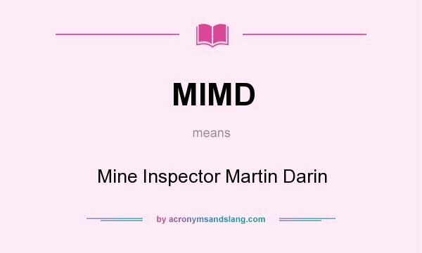 What does MIMD mean? It stands for Mine Inspector Martin Darin