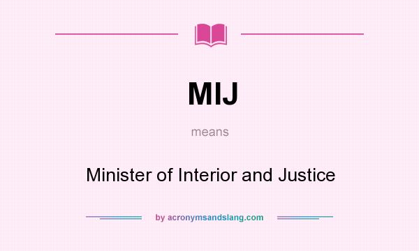 What does MIJ mean? It stands for Minister of Interior and Justice