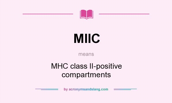 What does MIIC mean? It stands for MHC class II-positive compartments