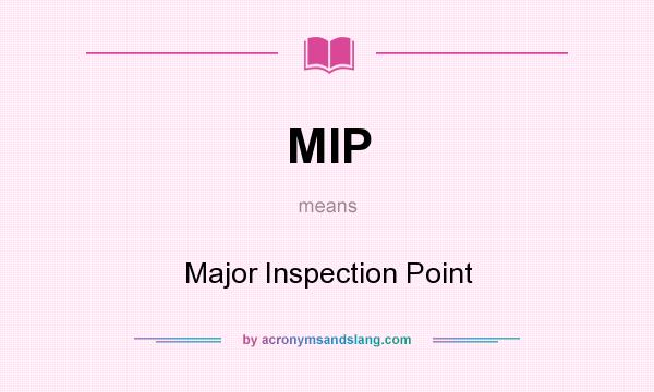 What does MIP mean? It stands for Major Inspection Point