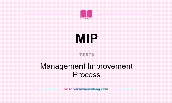 What does MIP mean? It stands for Management Improvement Process