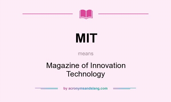What does MIT mean? It stands for Magazine of Innovation Technology