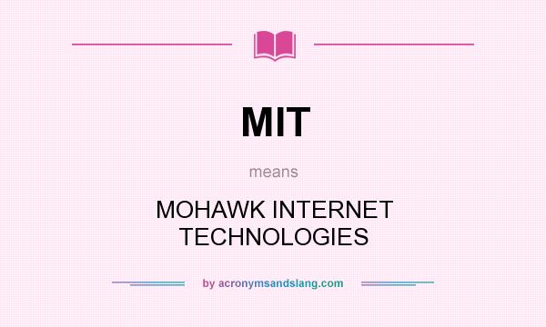What does MIT mean? It stands for MOHAWK INTERNET TECHNOLOGIES