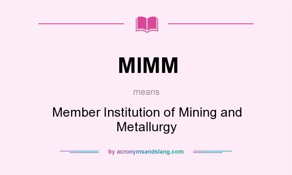 What does MIMM mean? It stands for Member Institution of Mining and Metallurgy
