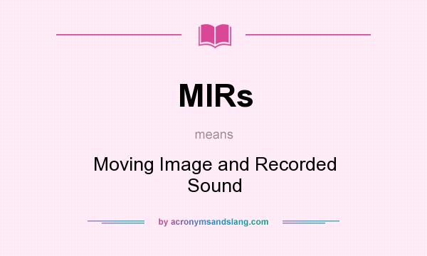 What does MIRs mean? It stands for Moving Image and Recorded Sound