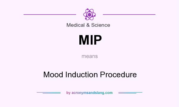 What does MIP mean? It stands for Mood Induction Procedure