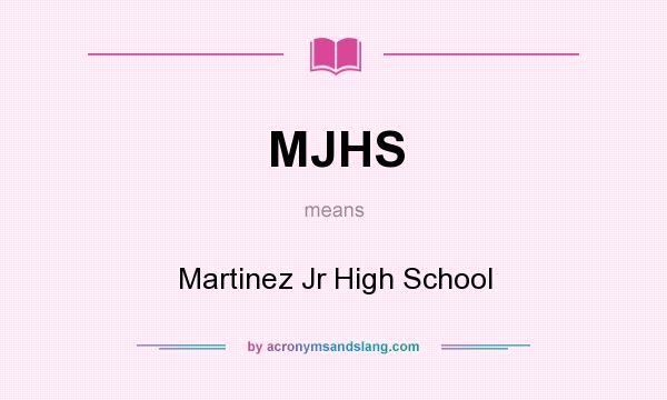 What does MJHS mean? It stands for Martinez Jr High School