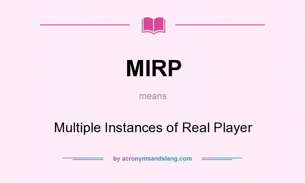 What does MIRP mean? It stands for Multiple Instances of Real Player