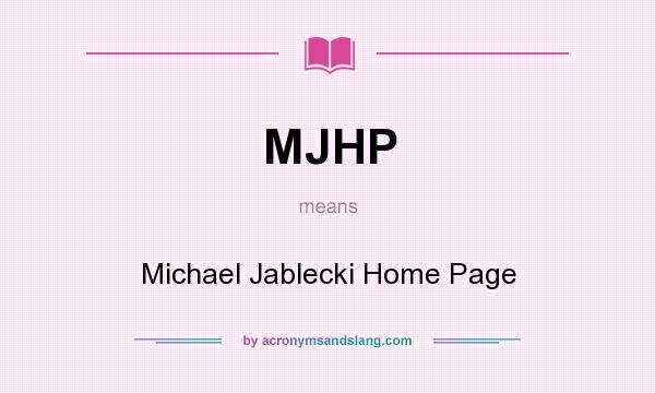 What does MJHP mean? It stands for Michael Jablecki Home Page