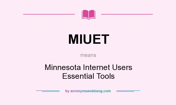 What does MIUET mean? It stands for Minnesota Internet Users Essential Tools