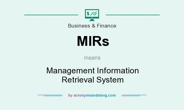 What does MIRs mean? It stands for Management Information Retrieval System