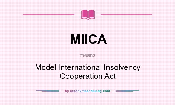 What does MIICA mean? It stands for Model International Insolvency Cooperation Act
