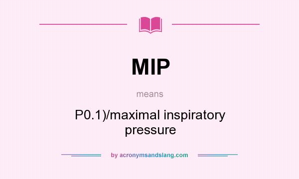 What does MIP mean? It stands for P0.1)/maximal inspiratory pressure