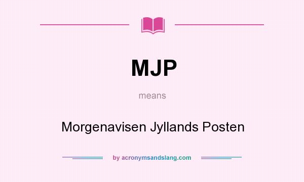 What does MJP mean? It stands for Morgenavisen Jyllands Posten