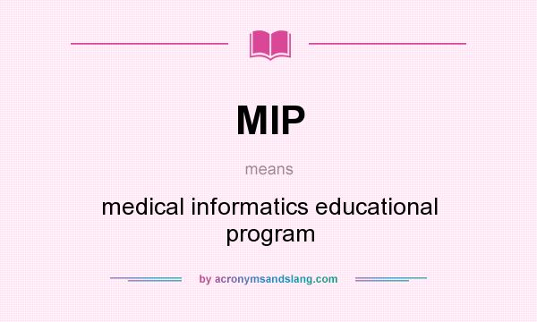 What does MIP mean? It stands for medical informatics educational program