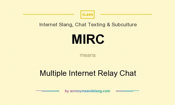 What does MIRC mean? It stands for Multiple Internet Relay Chat