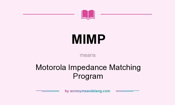 What does MIMP mean? It stands for Motorola Impedance Matching Program