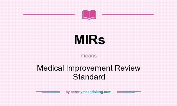 What does MIRs mean? It stands for Medical Improvement Review Standard