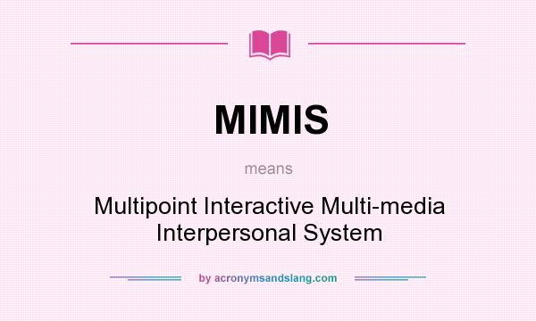 What does MIMIS mean? It stands for Multipoint Interactive Multi-media Interpersonal System