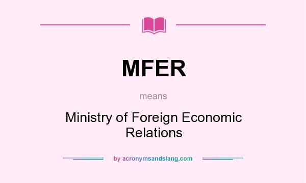 What does MFER mean? It stands for Ministry of Foreign Economic Relations