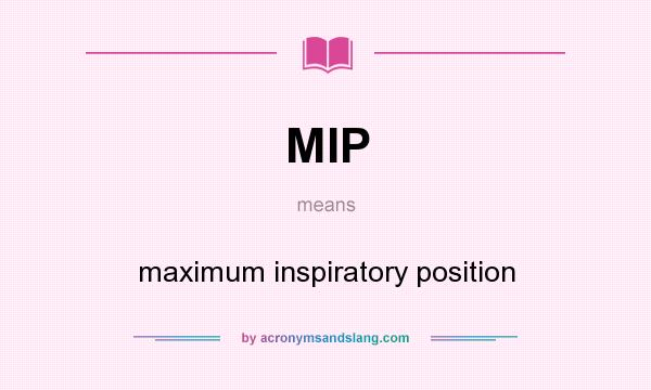 What does MIP mean? It stands for maximum inspiratory position